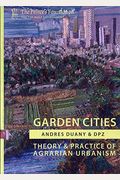 Garden Cities: Theory & Practice Of Agrarian Urbanism
