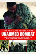 Unarmed Combat: Hand-To-Hand Fighting Skills From The World's Most Elite Military Units