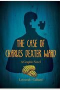 The Case Of Charles Dexter Ward, A Graphic Novel