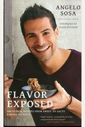 Flavor Exposed: 100 Global Recipes From Sweet To Salty, Earthy To Spicy