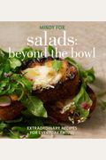 Salads: Beyond The Bowl: Extraordinary Recipes For Everyday Eating