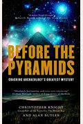 Before The Pyramids: Cracking Archaeology's Greatest Mystery