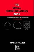 The Visual Communications Book: Using Words, Drawings And Whiteboards To Sell Big Ideas