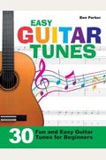 Easy Guitar Tunes: 30 Fun And Easy Guitar Tunes For Beginners