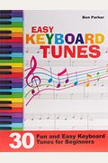 Easy Keyboard Tunes: 30 Fun And Easy Keyboard Tunes For Beginners