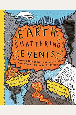 Earth-Shattering Events: Volcanoes, Earthquakes, Cyclones, Tsunamis and Other Natural Disasters