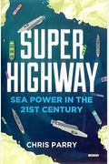 Super Highway: Sea Power In The 21st Century