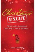 Christmas Uncut: What Really Happened And Why It Really Matters...