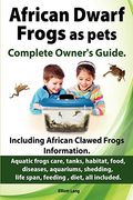 African Dwarf Frogs As Pets. Care, Tanks, Habitat, Food, Diseases, Aquariums, Shedding, Life Span, Feeding, Diet, All Included. African Dwarf Frogs Co