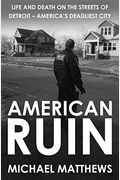 American Ruin: Life And Death On The Streets Of Detroit - America's Deadliest City