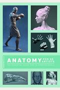 Anatomy For 3d Artists: The Essential Guide For Cg Professionals