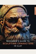 Beginner's Guide To Sculpting Characters In Clay