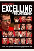 Jonathan Little's Excelling At No-Limit Hold'em: Leading Poker Experts Discuss How To Study, Play And Master Nlhe