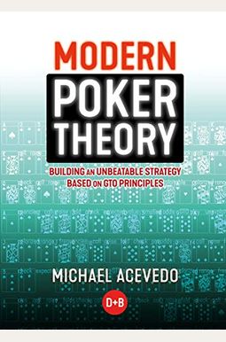 Modern Poker Theory: Building An Unbeatable Strategy Based On Gto Principles