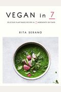 Vegan In 7: Delicious Plant-Based Recipes In 7 Ingredients Or Fewer