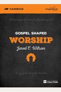 Gospel Shaped Worship Handbook: The Gospel Coalition Curriculum