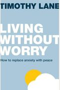 Une Vie Sans InquiéTude: Comment Remplacer L'anxiéTé Par La Paix