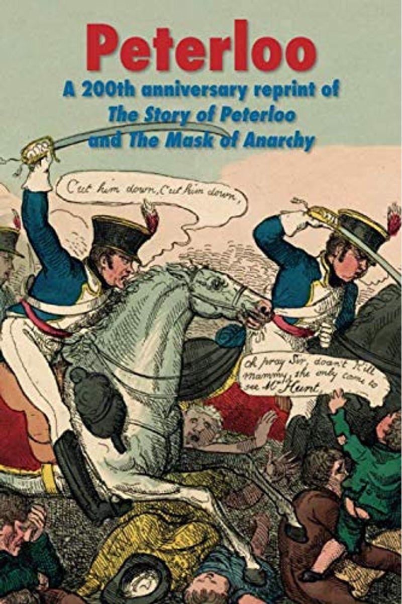 Peterloo: A 200th Anniversary Reprint Of 'The Story Of Peterloo' And 'The Mask Of Anarchy' [Annotated]
