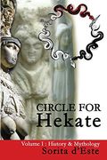 Circle for Hekate - Volume I: History & Mythology