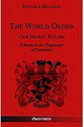 The World Order - Our Secret Rulers: A Study In The Hegemony Of Parasitism