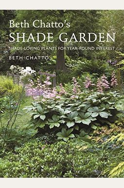 The Shade Garden: Shade-Loving Plants For Year-Round Interest The Shade Garden: Shade-Loving Plants For Year-Round Interest