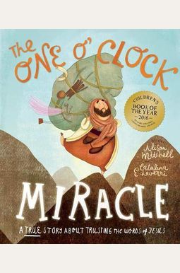 The One O'clock Miracle Storybook: A True Story About Trusting The Words Of Jesus The One O'clock Miracle Storybook: A True Story About Trusting The Words Of Jesus