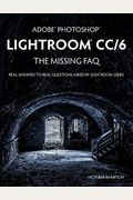 Adobe Photoshop Lightroom CC/6 - The Missing FAQ - Real Answers to Real Questions Asked by Lightroom Users