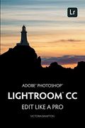 Adobe Photoshop Lightroom CC - Edit Like a Pro: (2018 Release)
