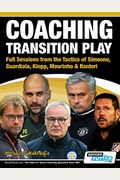 Coaching Transition Play - Full Sessions From The Tactics Of Simeone, Guardiola, Klopp, Mourinho & Ranieri