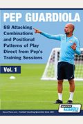 Pep Guardiola - 88 Attacking Combinations And Positional Patterns Of Play Direct From Pep's Training Sessions