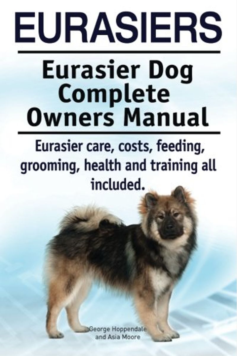 Buy Eurasiers. Eurasier Dog Complete Owners Manual. Eurasier Care