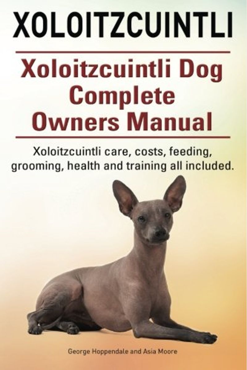 Buy Xoloitzcuintli. Xoloitzcuintli Dog Complete Owners Manual