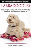 Labradoodles - The Owners Guide From Puppy To Old Age For Your American, British Or Australian Labradoodle Dog