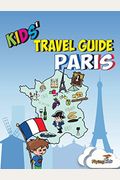 Kids' Travel Guide - Paris: The Fun Way To Discover Paris - Especially For Kids (Kids' Travel Guide Series) (Kids' Travel Guide Sereis)