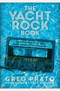The Yacht Rock Book: The Oral History Of The Soft, Smooth Sounds Of The 70s And 80s