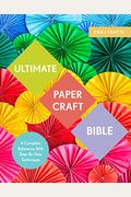 Ultimate Papercraft Bible: A Complete Reference With Step-By-Step Techniques
