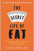 The Secret Life Of Fat: The Science Behind The Body's Least Understood Organ And What It Means For You