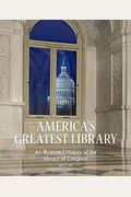 America's Greatest Library: An Illustrated History of the Library of Congress