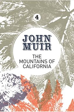 The Mountains of California: An enthusiastic nature diary from the founder of national parks The Mountains of California: An enthusiastic nature diary from the founder of national parks