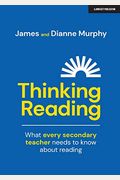 Thinking Reading: What Every Secondary Teacher Needs To Know About Reading