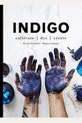 Indigo: Cultivate, Dye, Create
