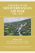 A History of the Mediterranean Air War Volume Five: From the Fall of Rome to the End of the War 1944-1945