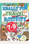 Really Fun Travel Activity Book For 7-9 Year Olds: Fun & Educational Activity Book For Seven To Nine Year Old Children