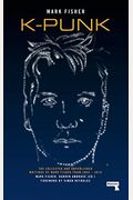K-Punk: The Collected And Unpublished Writings Of Mark Fisher