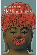 Mcmindfulness: How Mindfulness Became The New Capitalist Spirituality