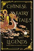 Chinese Fairy Tales And Legends: A Gift Edition Of 73 Enchanting Chinese Folk Stories And Fairy Tales