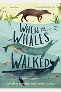 When The Whales Walked: And Other Incredible Evolutionary Journeysvolume 1