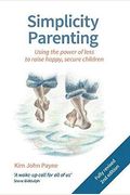 Simplicity Parenting: Using The Power Of Less To Raise Happy, Secure Children