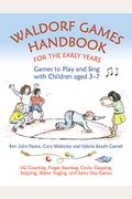 Waldorf Games Handbook For The Early Years: Games To Play And Sing With Children Aged 3-7: 142 Action, Finger, Circle, Clapping, Beanbag, Chasing, Wat