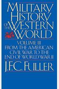 A Military History Of The Western World, Vol. Iii: From The American Civil War To The End Of World War Ii